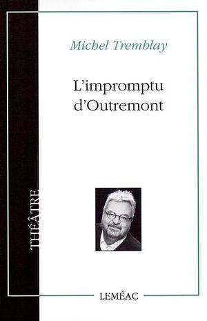 L'impromptu d'Outremont by Michel Tremblay