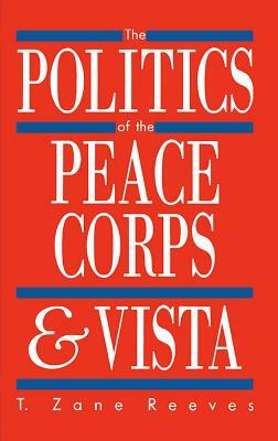 The Politics of the Peace Corps and Vista by T. Reeves