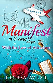 Manifest in 5 Easy Steps by Linda West