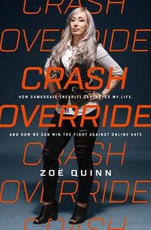 Crash Override: How Gamergate (Nearly) Destroyed My Life, and How We Can Win the Fight Against Online Hate by Zoë Quinn