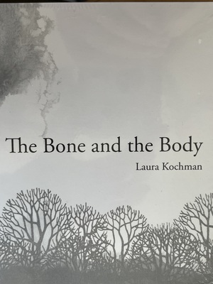 The Bone and the Body by Laura Kochman