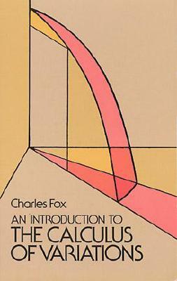 An Introduction to the Calculus of Variations by Charles Fox