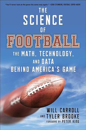 The Science of Football: The Math, Technology, and Data Behind America's Game by Will Carroll, Tyler Brooke