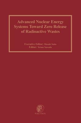 Advanced Nuclear Energy Systems Toward Zero Release of Radioactive Wastes by M. Saito, T. Sawada