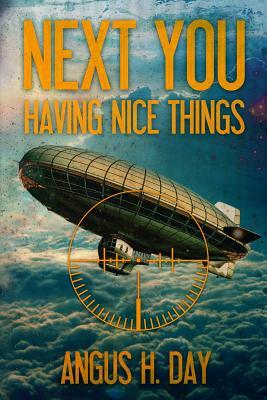 Having Nice Things: A Next You Novel by Angus H. Day