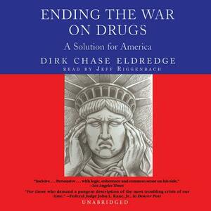 Ending the War on Drugs: A Solution for America by Dirk Chase Eldredge