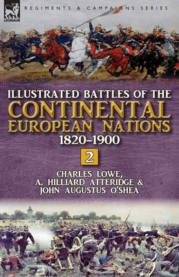 Illustrated Battles of the Continental European Nations 1820-1900: Volume 2 by John Augustus O'Shea, A. Hilliard Atteridge, Charles Lowe