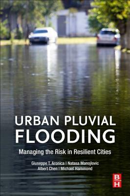 Urban Pluvial Flooding: Managing the Risk in Resilient Cities by Natasa Manojlovic, Michael Hammond, Giuseppe T. Aronica