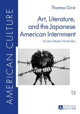 Art, Literature, and the Japanese American Internment; On John Okada's No-No Boy by Thomas Girst