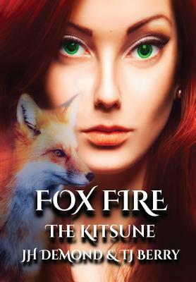 Fox Fire: The Kitsune by Jh Demond, T.J. Berry