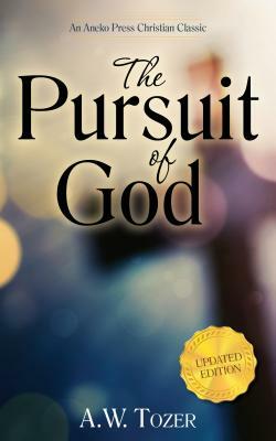 The Pursuit of God (Updated) (Updated) (Updated) by A.W. Tozer