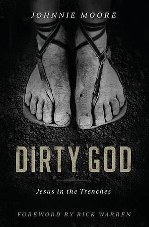 Dirty God: Jesus in the Trenches by Moore, Moore