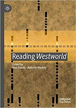 Reading Westworld by Antonia MacKay, Alex Goody