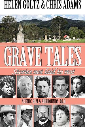 Grave Tales: Scenic Rim &amp; Surrounds, Qld by Helen Goltz, Chris Adams