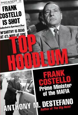 Top Hoodlum: Frank Costello, Prime Minister of the Mafia by Anthony M. DeStefano