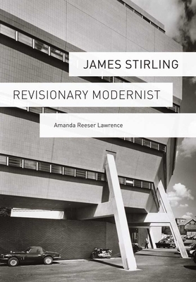 James Stirling: Revisionary Modernist by Amanda Reeser Lawrence