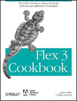 Flex 3 Cookbook: Code-Recipes, Tips, and Tricks for RIA Developers by Todd Anderson, Joshua Noble