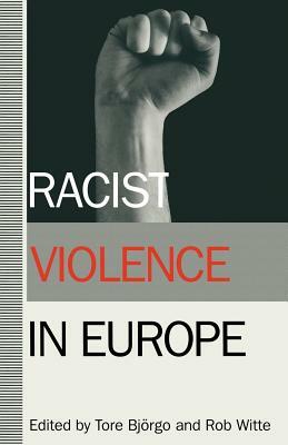 Racist Violence in Europe by Tore Bjorgo, Rob Witte
