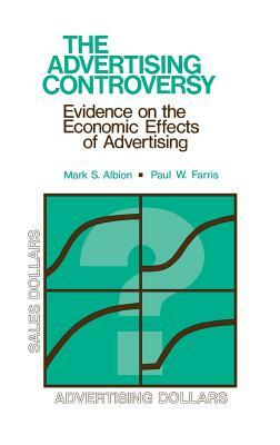The Advertising Controversy: Evidence on the Economic Effects of Advertising by Paul W. Farris, Mark S. Albion