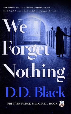 We Forget Nothing by D.D. Black