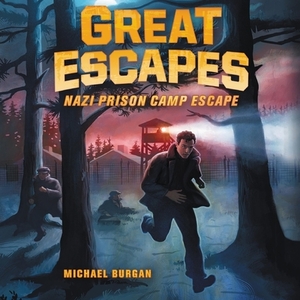 Great Escapes: Nazi Prison Camp Escape by Michael Burgan