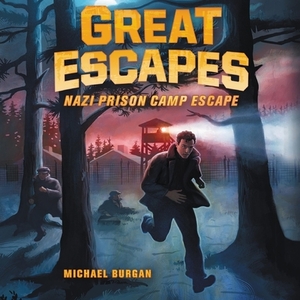 Great Escapes: Nazi Prison Camp Escape by Michael Burgan