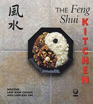 The Feng Shui Kitchen by Lam Kam Chuen, Lam Kai Sin