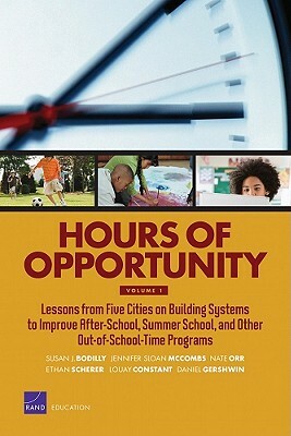 Hours of Opportunity, Volume 1: Lessons from Five Cities on Building Systems to Improve After-School, Summer School, and Other Out-Of-School-Time Prog by Susan J. Bodilly