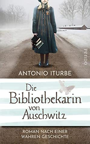 Die Bibliothekarin von Auschwitz: Roman nach einer wahren Geschichte by Antonio Iturbe