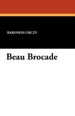 Beau Brocade by Baroness Orczy