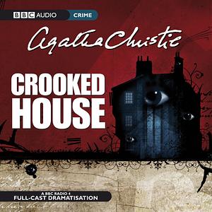 Crooked House: A BBC Radio 4 Full-Cast Dramatisation by Agatha Christie