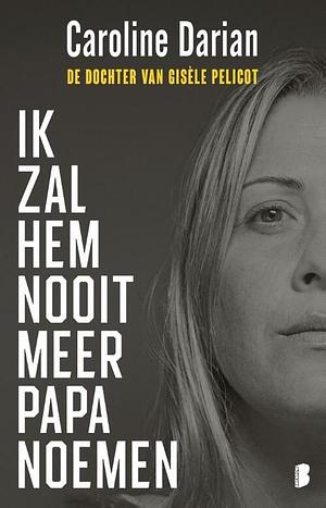 Ik zal hem nooit meer papa noemen by Caroline Darian