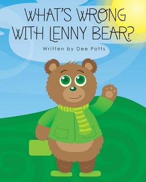 What's Wrong With Lenny Bear? by Dee Potts