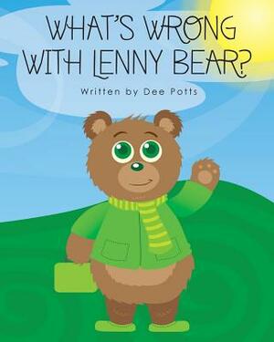 What's Wrong With Lenny Bear? by Dee Potts