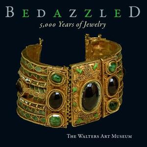 Bedazzled: 5,000 Years of Jewelry: The Walters Art Museum by Sabine Albersmeier