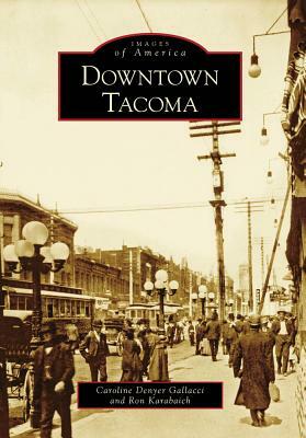 Downtown Tacoma by Caroline Denyer Gallacci, Ron Karabaich