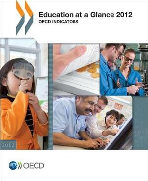 Education at a Glance 2012: OECD Indicators by Organization For Economic Cooperat Oecd