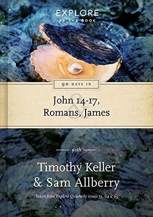 90 Days in John 14-17, Romans & James: Wisdom for the Christian life by Sam Allberry, Timothy Keller