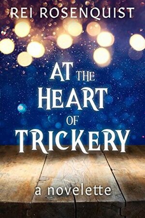 At the Heart of Trickery by Rei Rosenquist