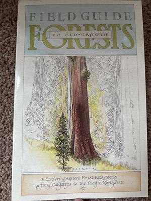 Field Guide to Old-Growth Forests: Explore the Ancient Forests of California, Oregon, Washington, and British Columbia by Larry Eifert