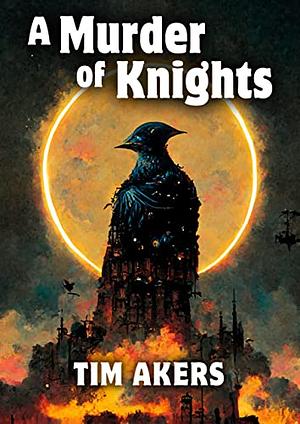 A Murder of Knights by Tim Akers