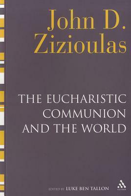 The Eucharistic Communion and the World by John D. Zizioulas