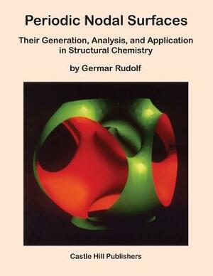 Periodic Nodal Surfaces: Their Generation, Analysis, and Application in Structural Chemistry by Germar Rudolf