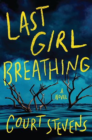Last Girl Breathing by Court Stevens