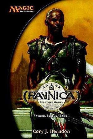 Magic: The Gathering - Ravnica Zyklus, Bd.1 : Ravnica - Stadt der Gilden by Cory J. Herndon, Cory J. Herndon