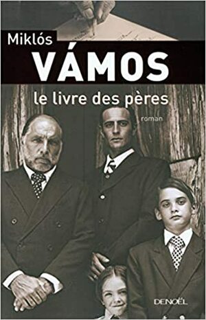 Le livre des pères by Miklós Vámos