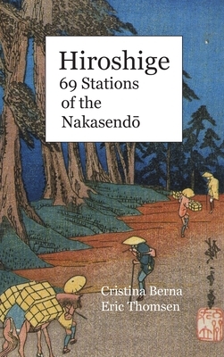 Hiroshige 69 Stations of the Nakasend&#333;: Hardcover by Cristina Berna, Eric Thomsen