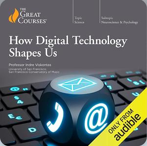 How Digital Technology Shapes Us by Indre Viskontas