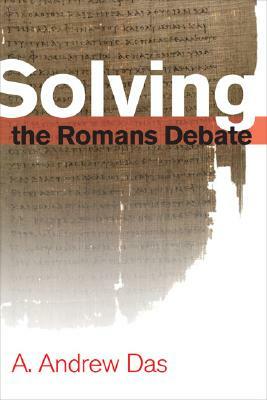 Solving the Romans Debate by A. Andrew Das
