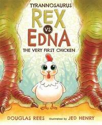 Tyrannosaurus Rex vs. Edna, The Very First Chicken by Jed Henry, Douglas Rees